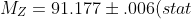 M_{Z}=91.177\pm .006(stat)\pm .020 GeV